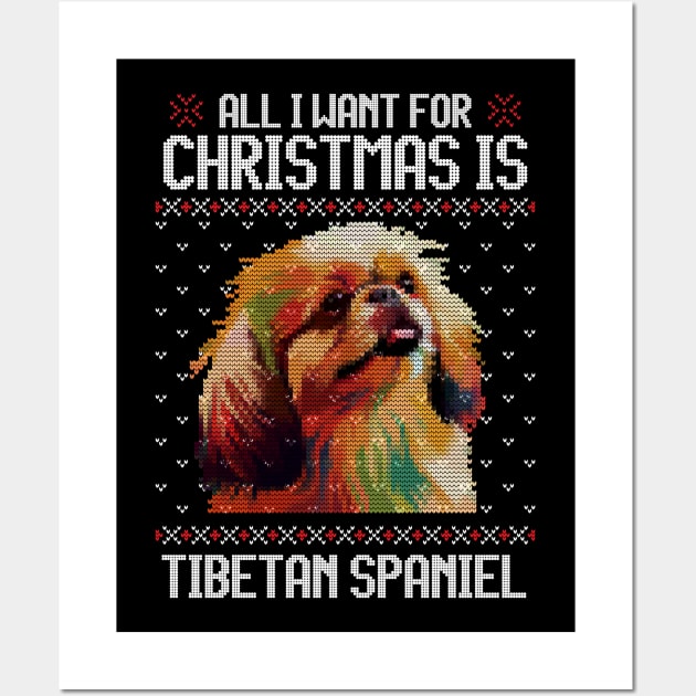 All I Want for Christmas is Tibetan Spaniel - Christmas Gift for Dog Lover Wall Art by Ugly Christmas Sweater Gift